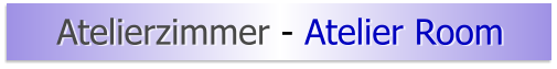 Atelierzimmer - Atelier Room