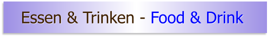 Essen & Trinken - Food & Drink